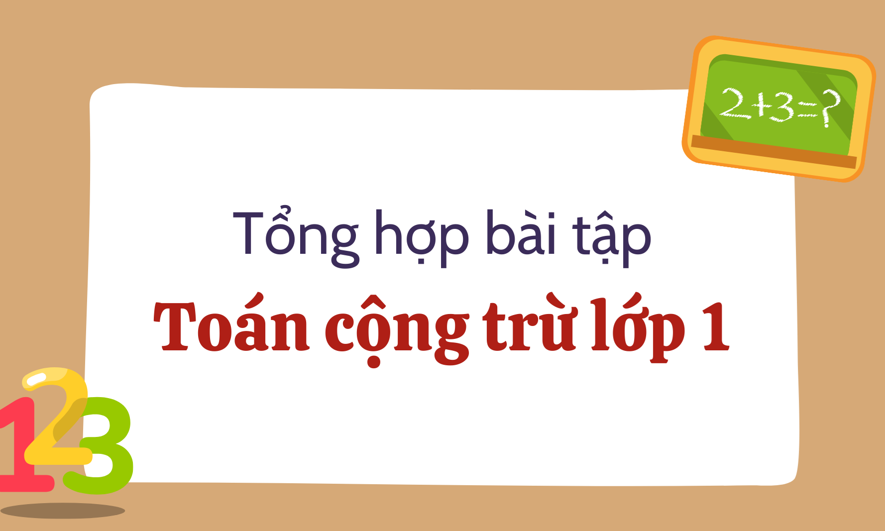 Tổng hợp bài tập toán cộng trừ lớp 1 cơ bản và nâng cao